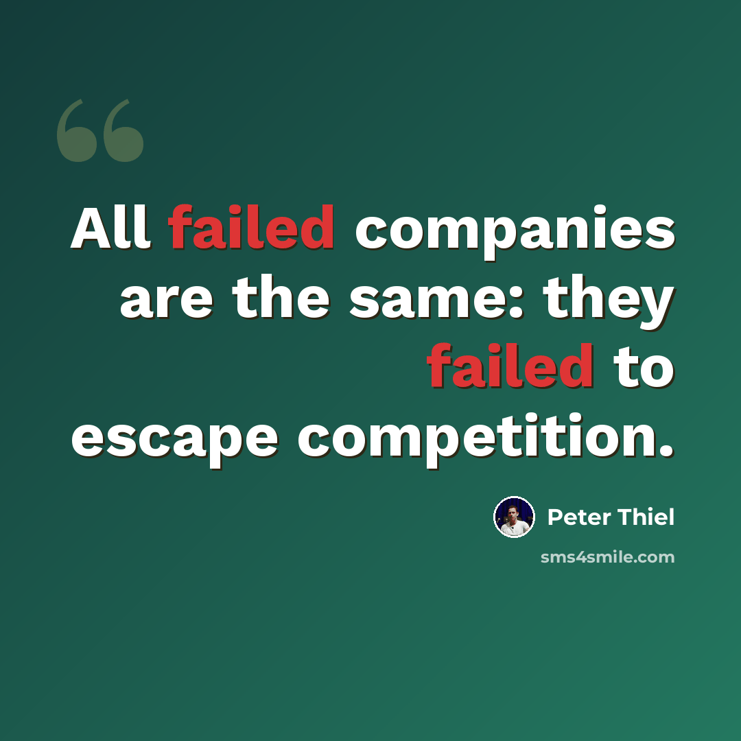 “All failed companies are the same: they failed to escape competition.” quote by Peter Thiel
