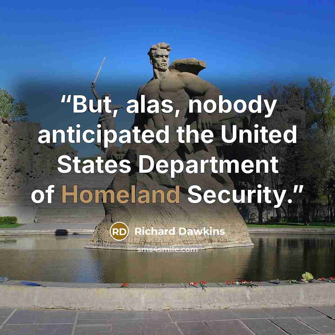 “But, alas, nobody anticipated the United States Department of Homeland Security.” quote by Richard Dawkins