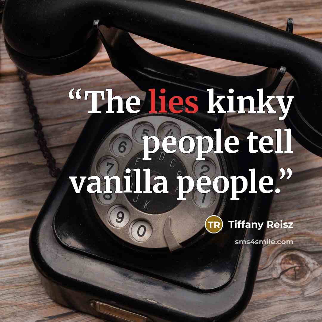 “The lies kinky people tell vanilla people.” quote by Tiffany Reisz