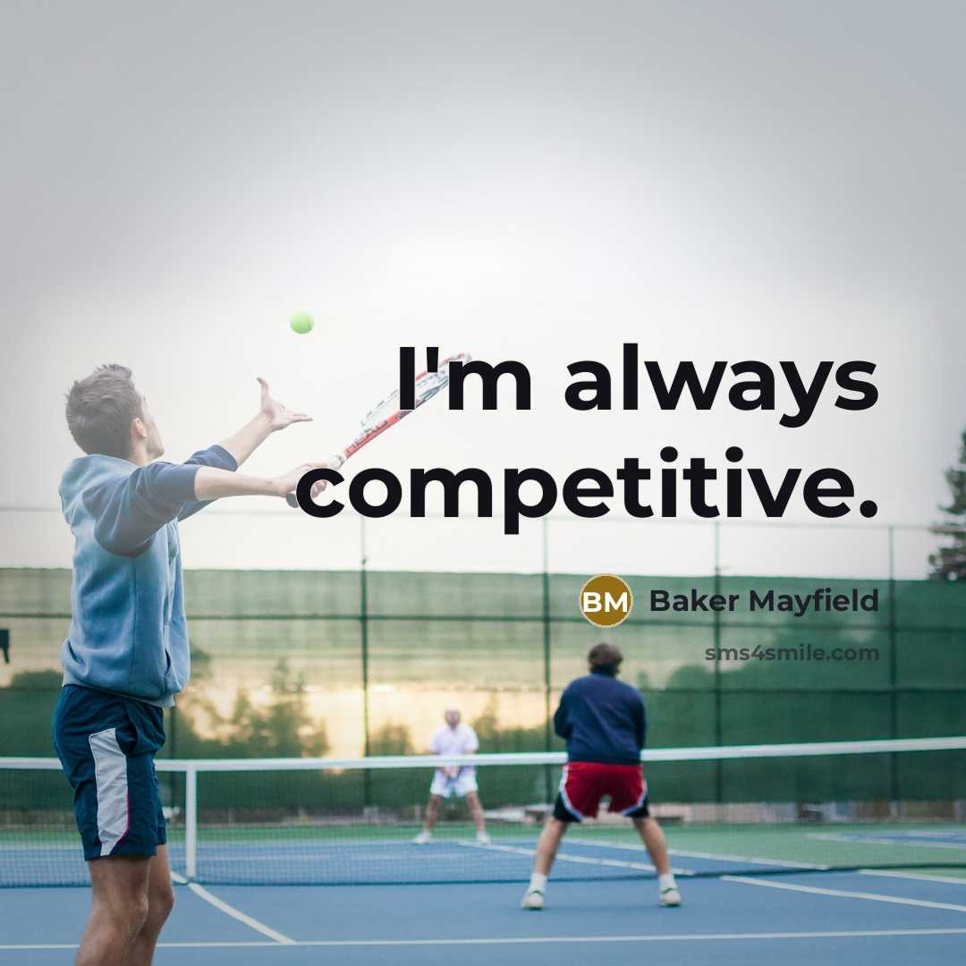 “I'm always competitive.” quote by Baker Mayfield