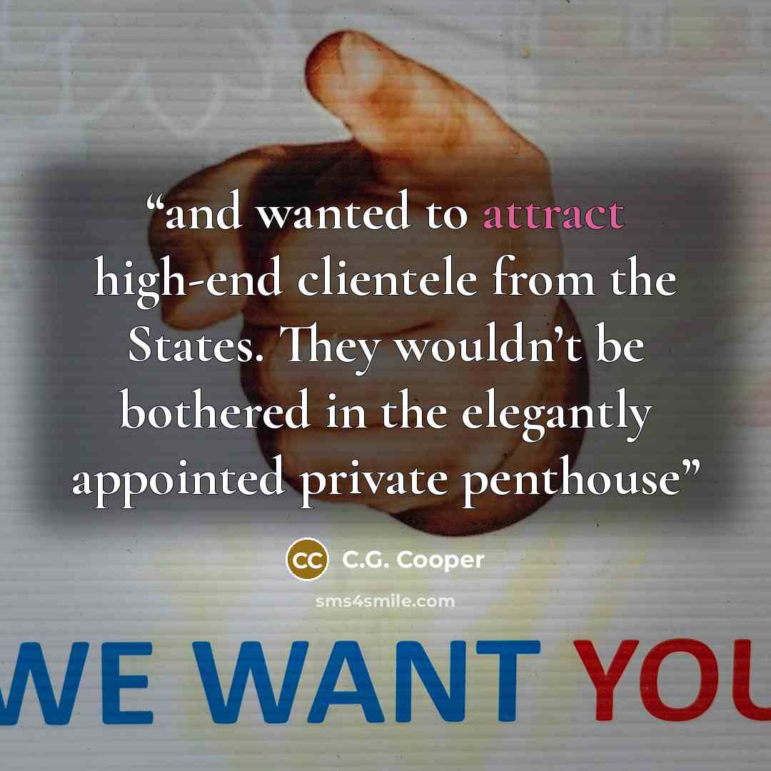 “and wanted to attract high-end clientele from the States. They wouldn’t be bothered in the elegantly appointed private penthouse” quote by C.G. Cooper