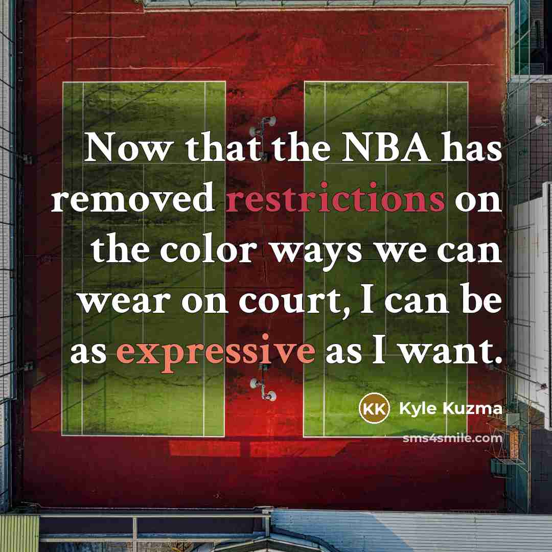 “Now that the NBA has removed restrictions on the color ways we can wear on court, I can be as expressive as I want.” quote by Kyle Kuzma