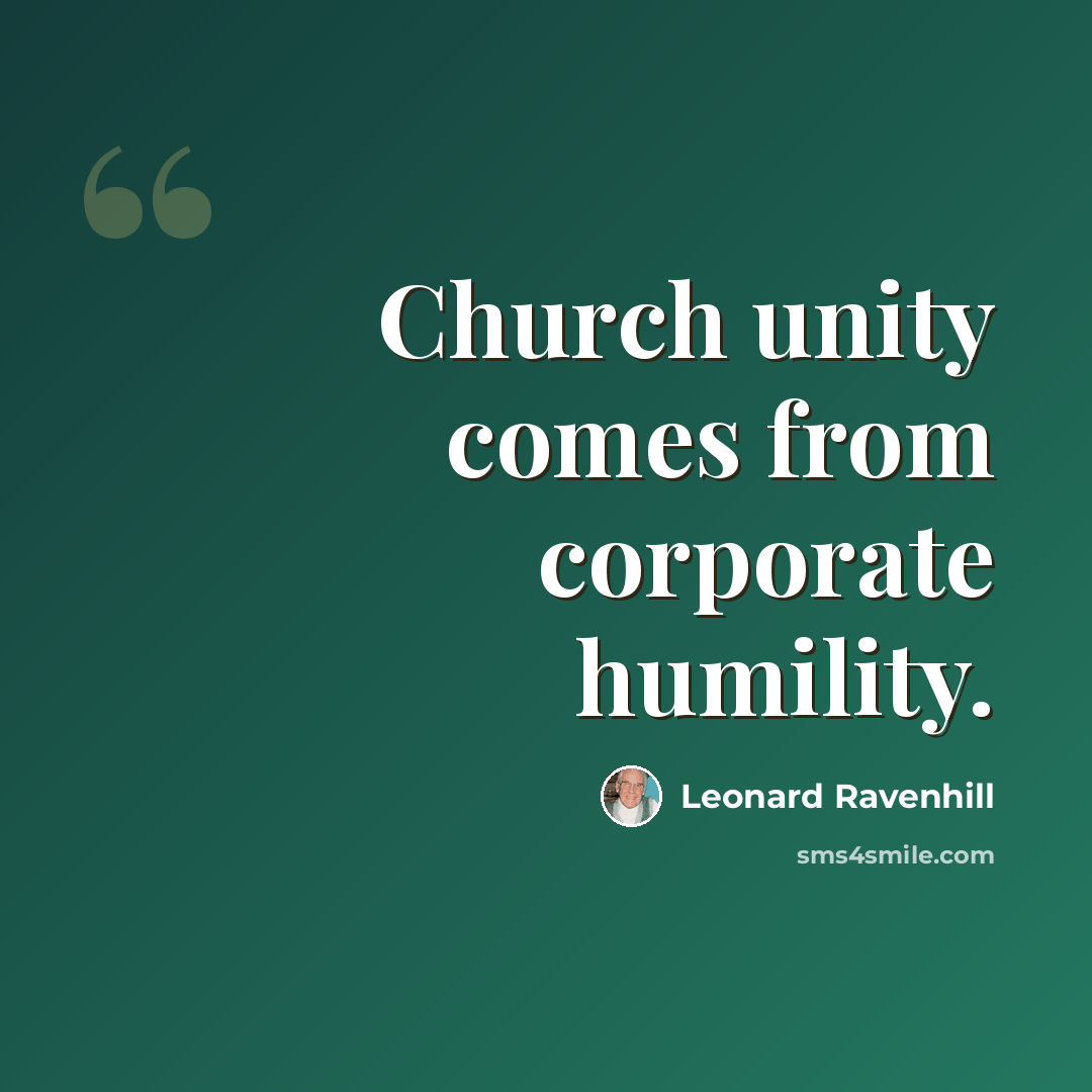 “Church unity comes from corporate humility.” quote by Leonard Ravenhill