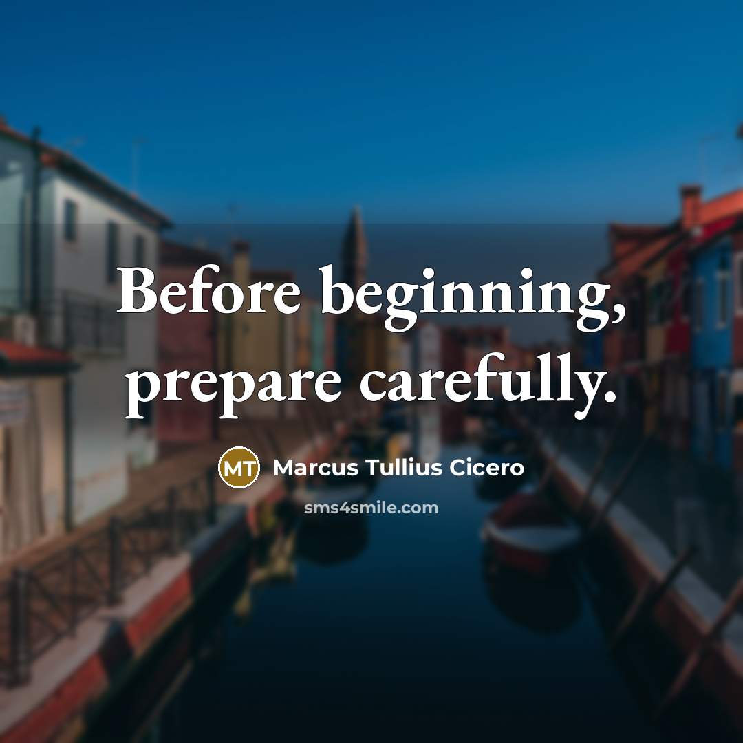 “Before beginning, prepare carefully.” quote by Marcus Tullius Cicero
