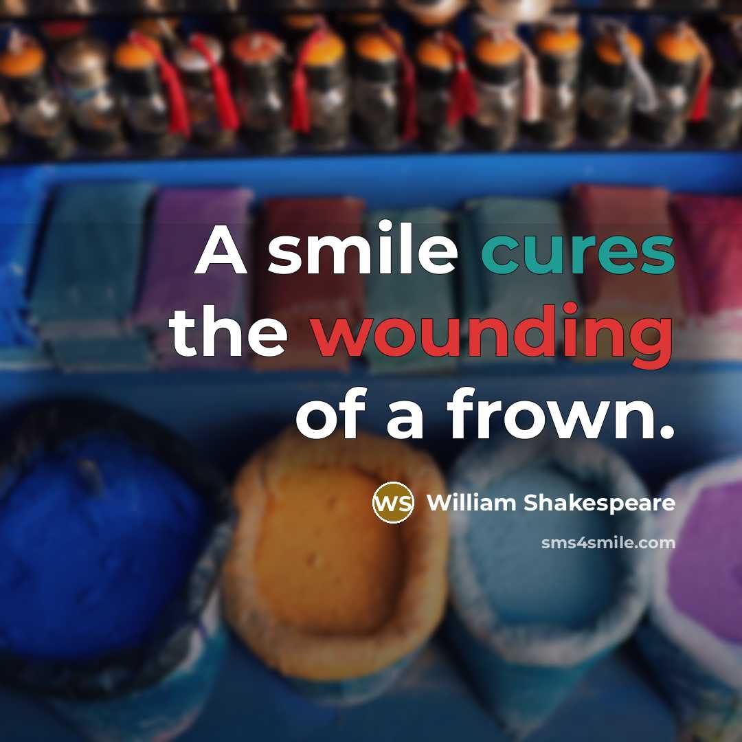 “A smile cures the wounding of a frown.” quote by William Shakespeare