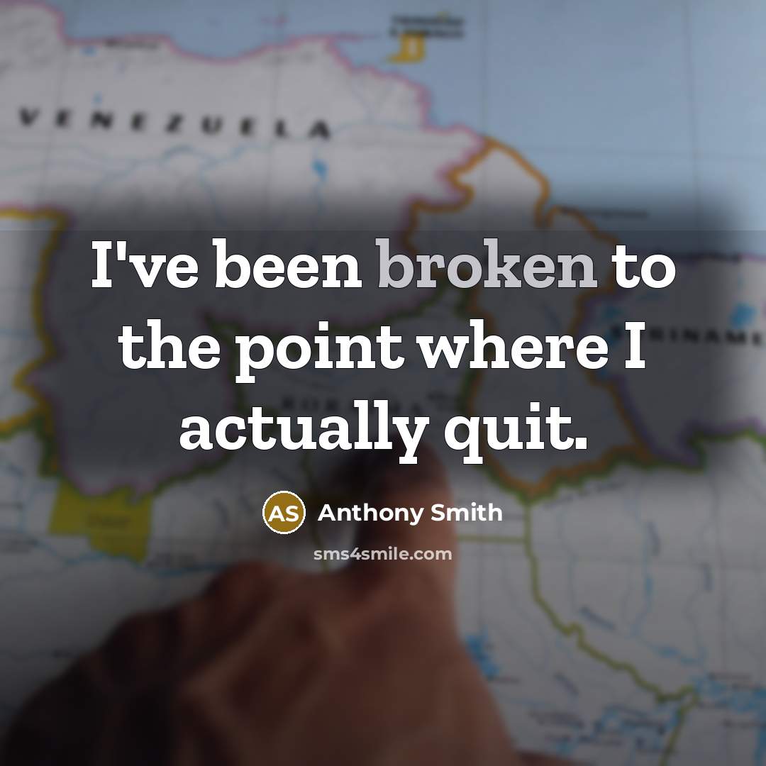 “I've been broken to the point where I actually quit.” quote by Anthony Smith