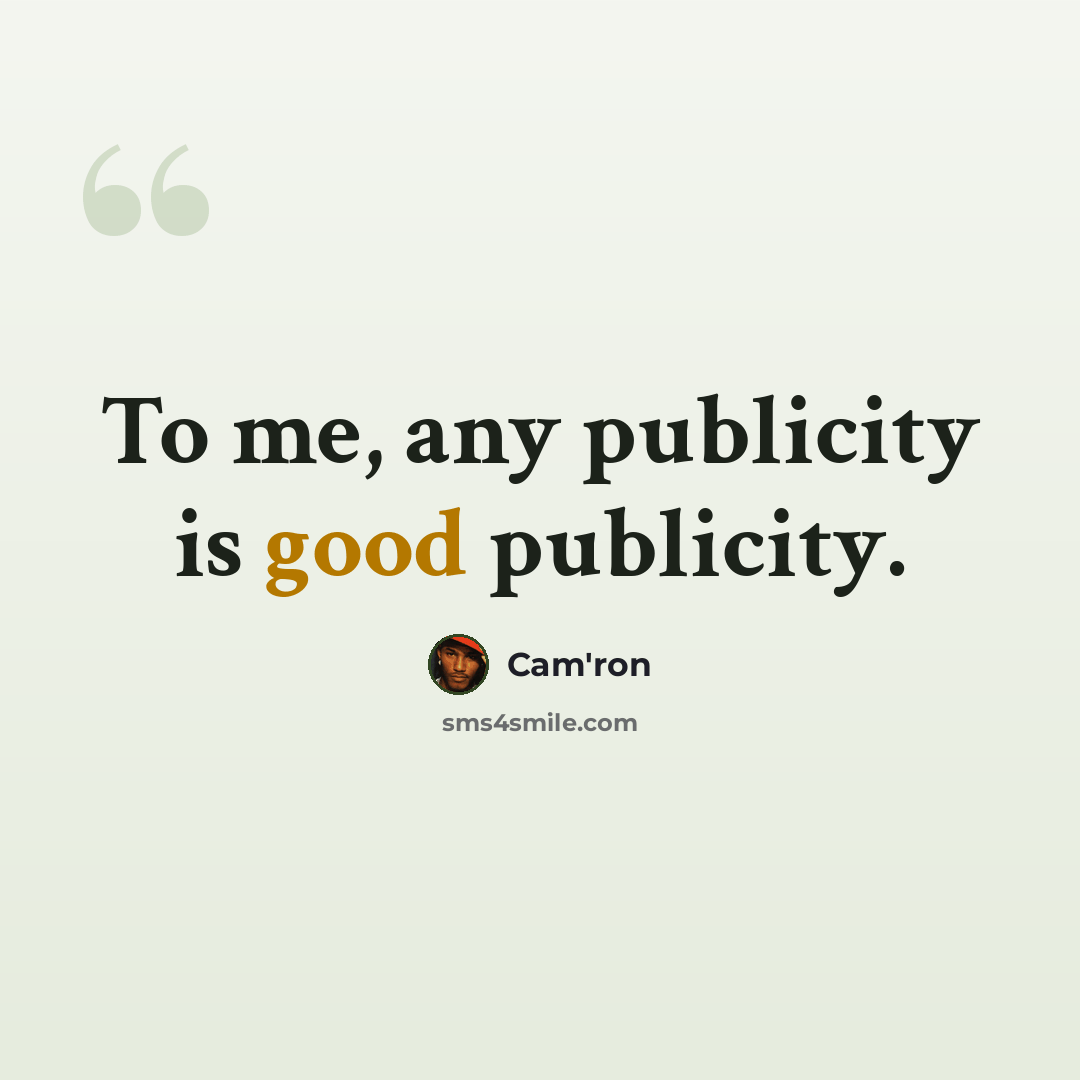“To me, any publicity is good publicity.” quote by Cam'ron