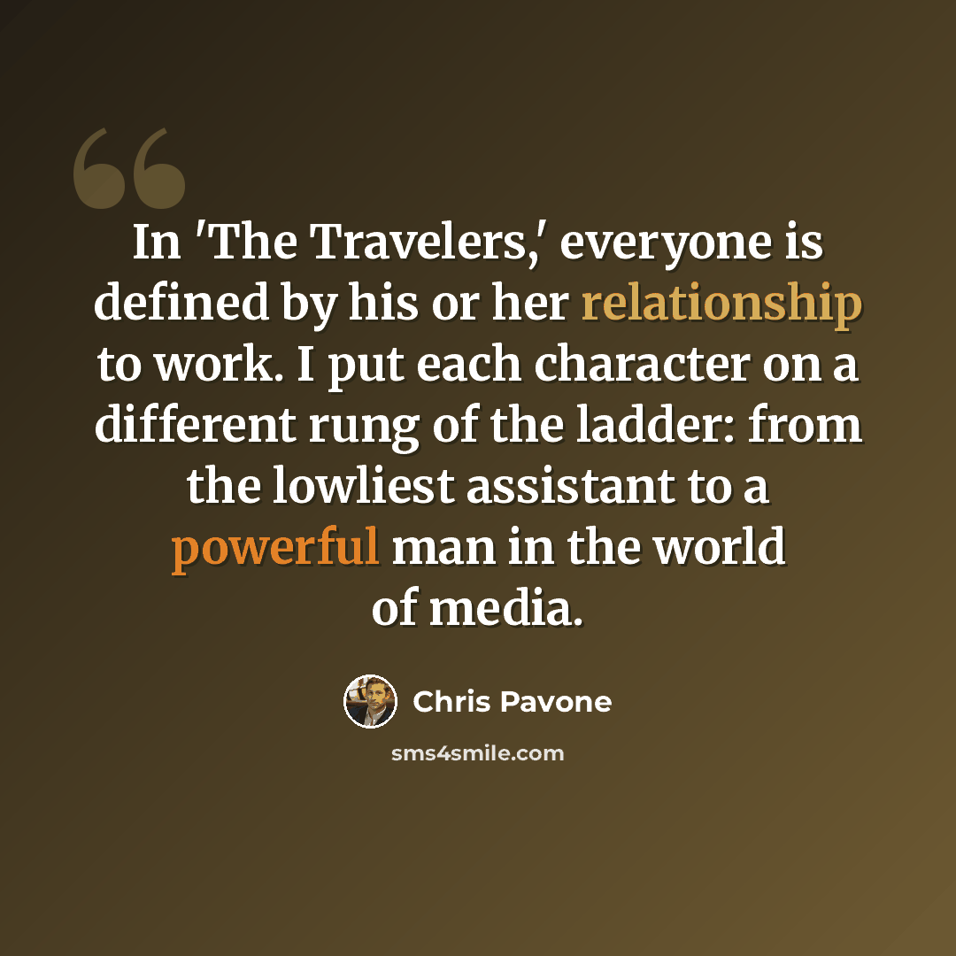 “In 'The Travelers,' everyone is defined by his or her relationship to work. I put each character on a different rung of the ladder: from the lowliest assistant to a powerful man in the world of media.” quote by Chris Pavone