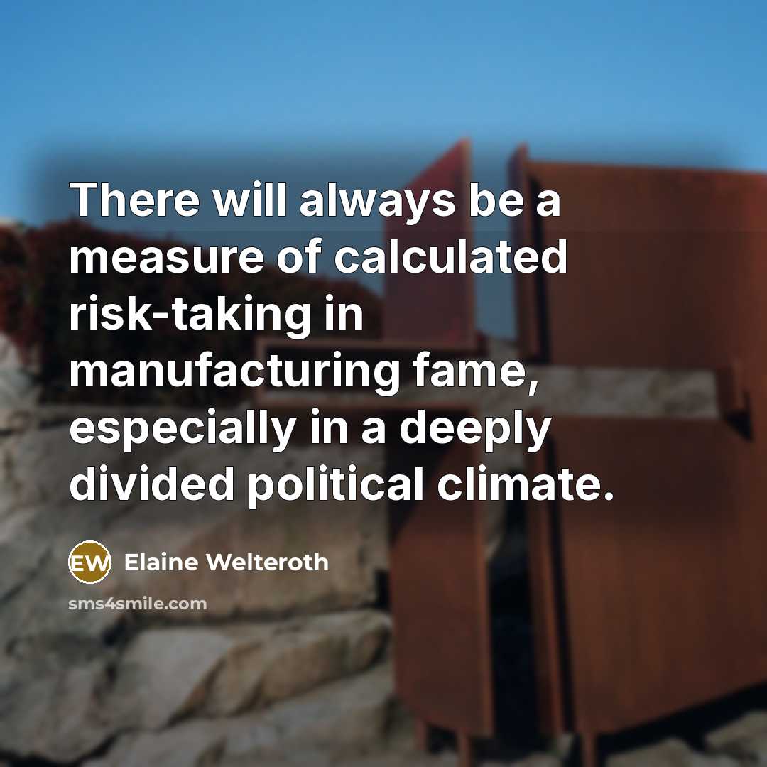 “There will always be a measure of calculated risk-taking in manufacturing fame, especially in a deeply divided political climate.” quote by Elaine Welteroth
