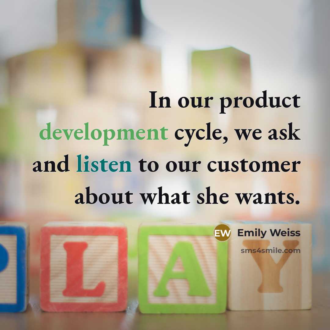 “In our product development cycle, we ask and listen to our customer about what she wants.” quote by Emily Weiss