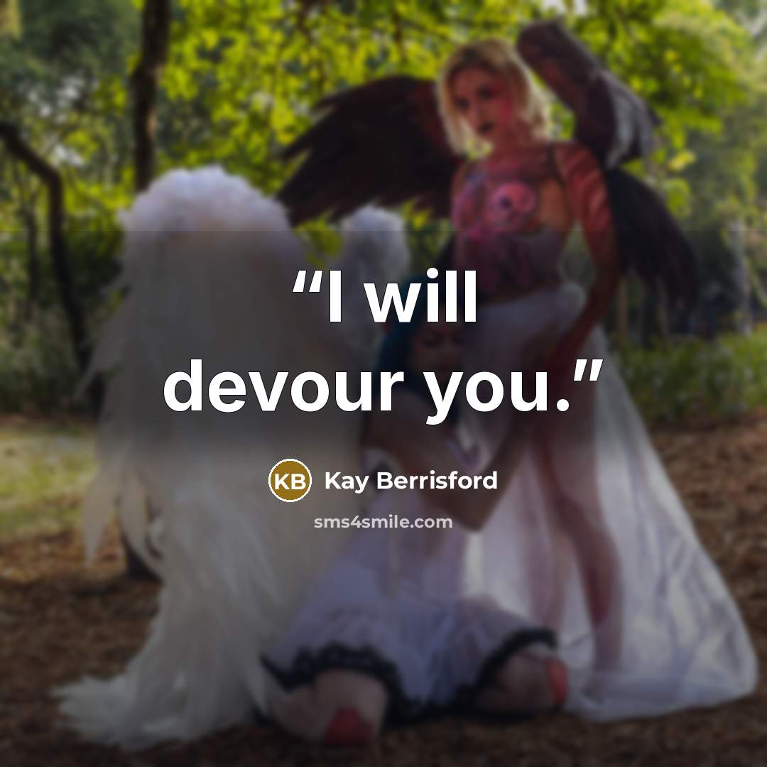 “I will devour you.” quote by Kay Berrisford