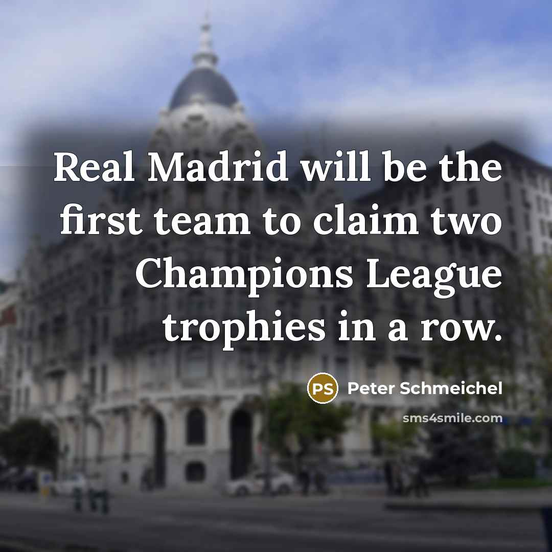 “Real Madrid will be the first team to claim two Champions League trophies in a row.” quote by Peter Schmeichel