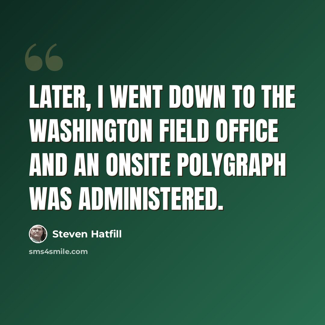 “Later, I went down to the Washington field office and an onsite polygraph was administered.” quote by Steven Hatfill