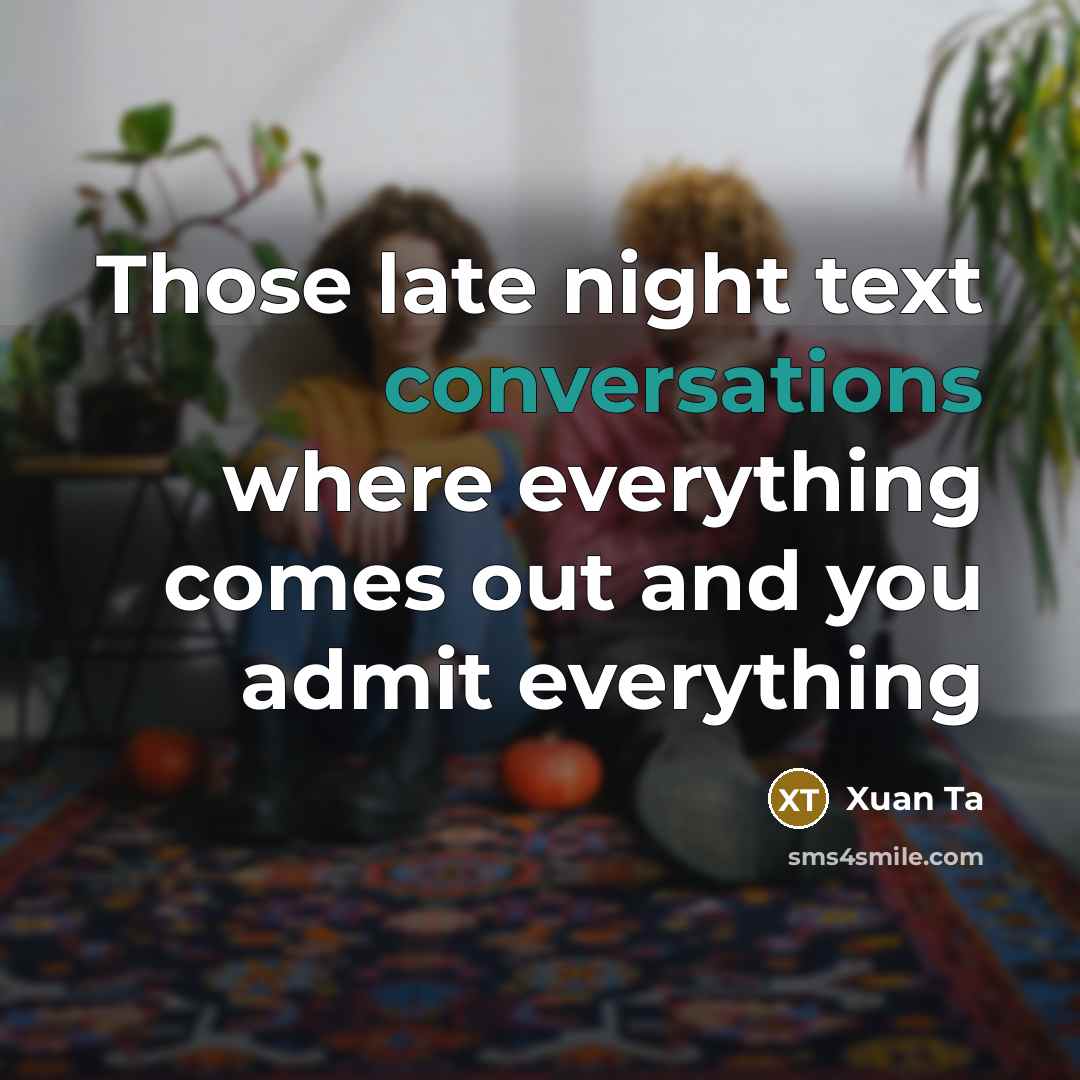 “Those late night text conversations where everything comes out and you admit everything” quote by Xuan Ta