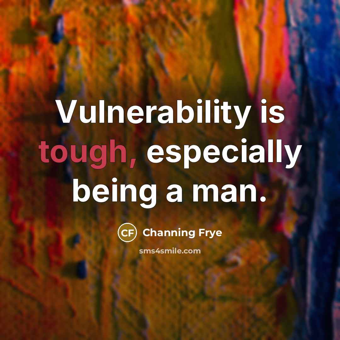 “Vulnerability is tough, especially being a man.” quote by Channing Frye