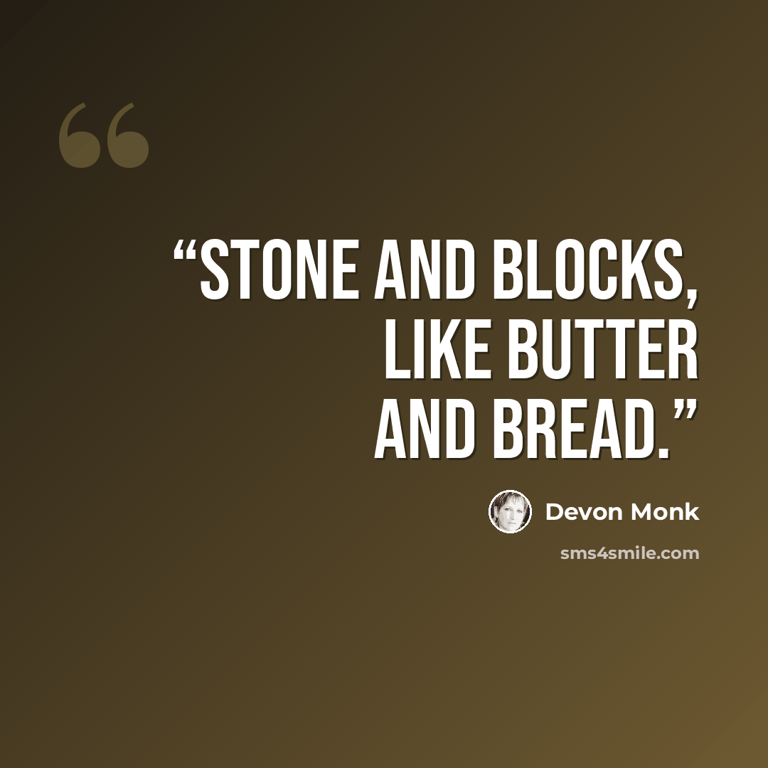 “Stone and blocks, like butter and bread.” quote by Devon Monk