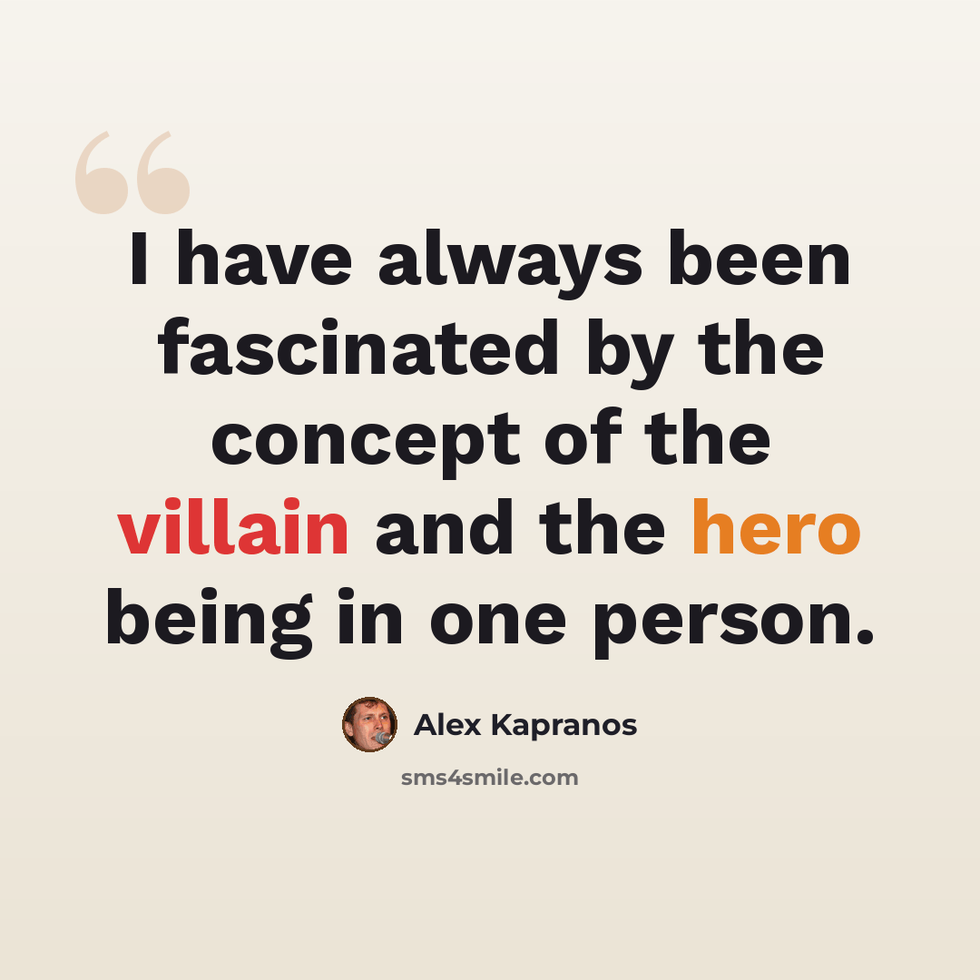 “I have always been fascinated by the concept of the villain and the hero being in one person.” quote by Alex Kapranos