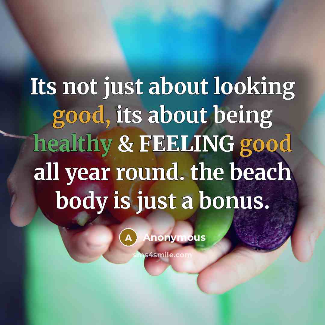 “Its not just about looking good, its about being healthy & FEELING good all year round. the beach body is just a bonus.” quote by Anonymous