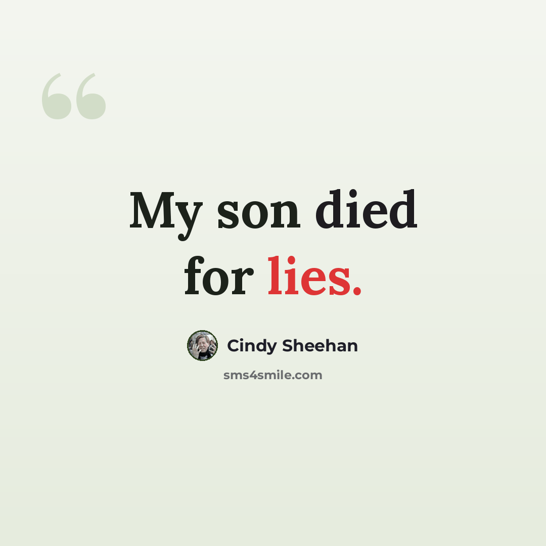“My son died for lies.” quote by Cindy Sheehan
