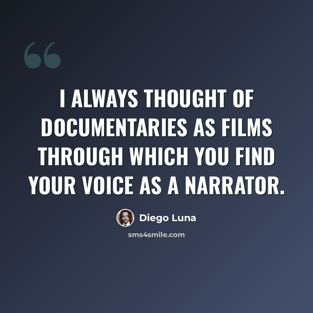 “I always thought of documentaries as films through which you find your voice as a narrator.” quote by Diego Luna