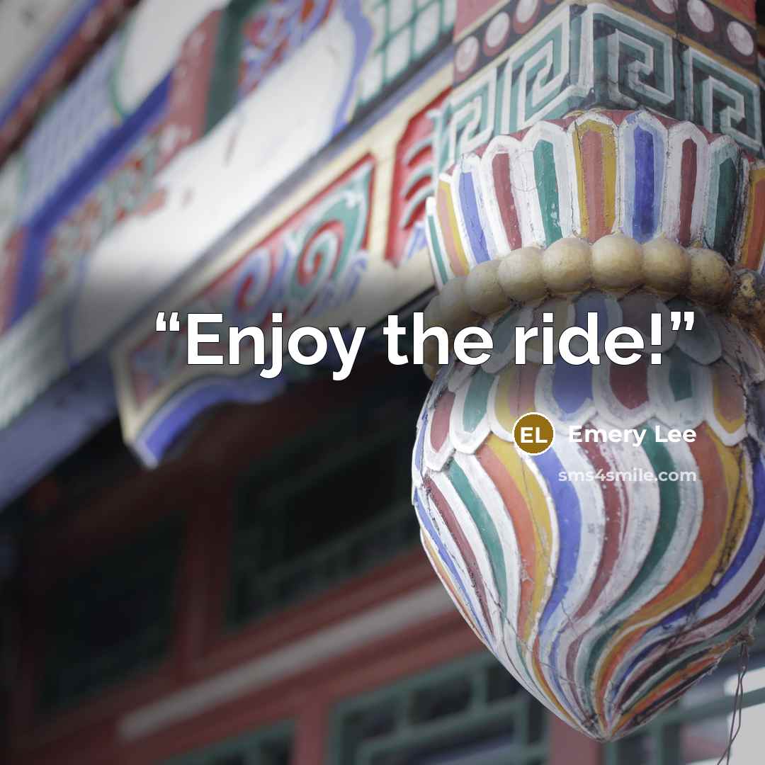 “Enjoy the ride!” quote by Emery Lee