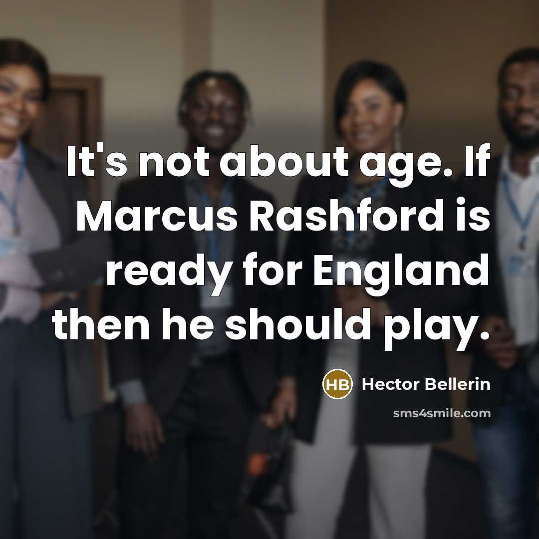 “It's not about age. If Marcus Rashford is ready for England then he should play.” quote by Hector Bellerin
