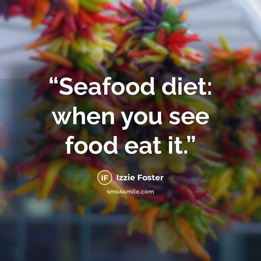 “Seafood diet: when you see food eat it.” quote by Izzie Foster