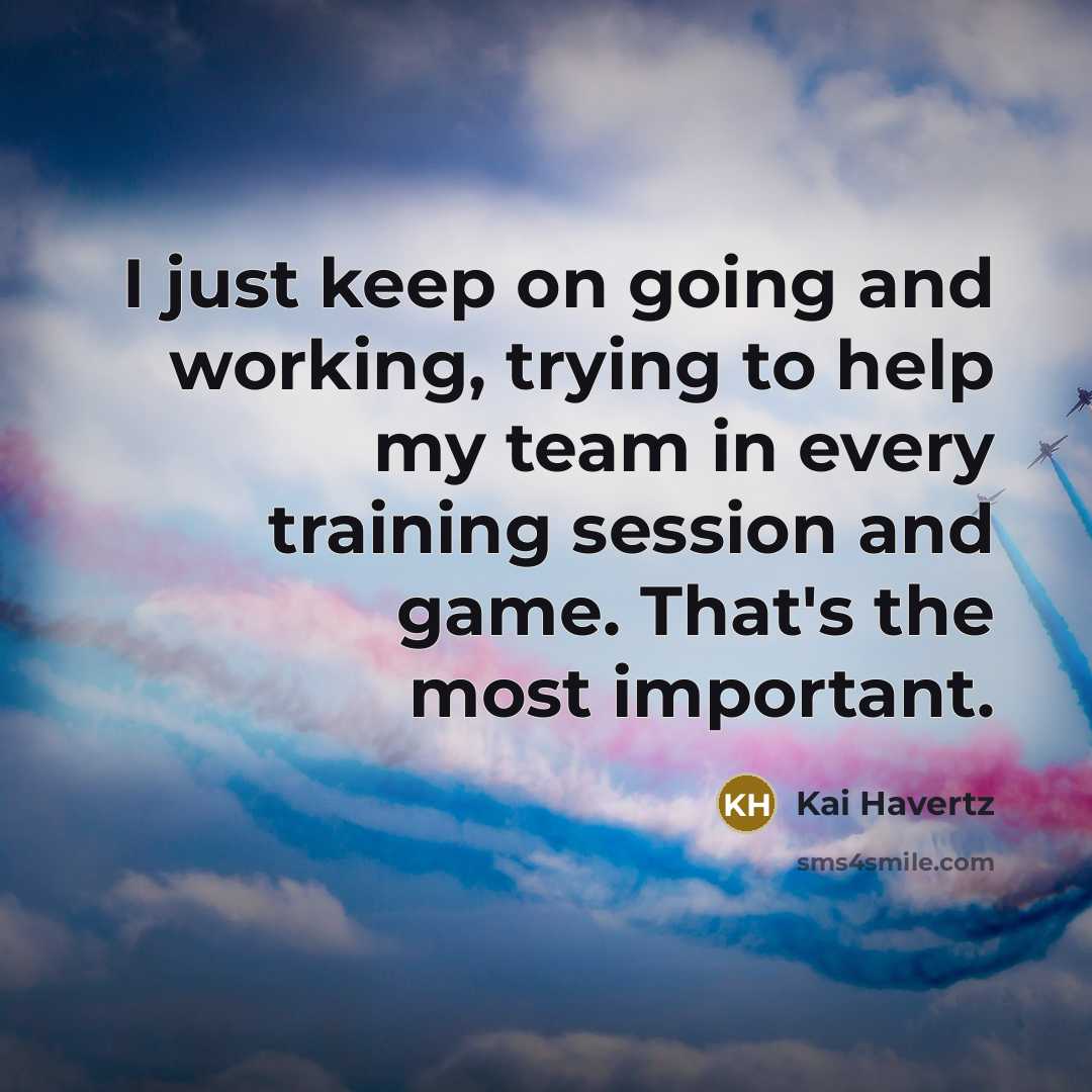 “I just keep on going and working, trying to help my team in every training session and game. That's the most important.” quote by Kai Havertz