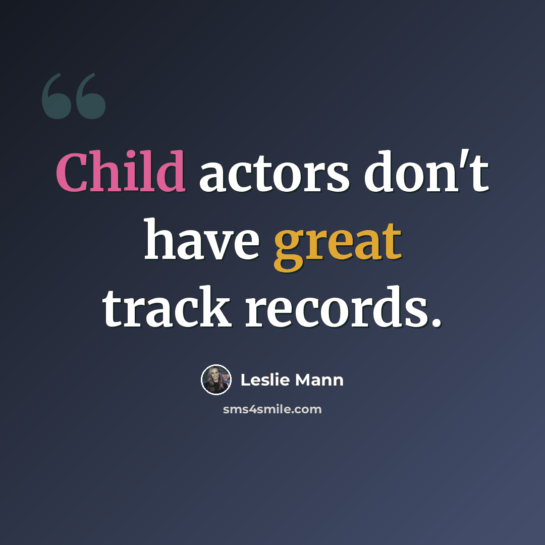 “Child actors don't have great track records.” quote by Leslie Mann