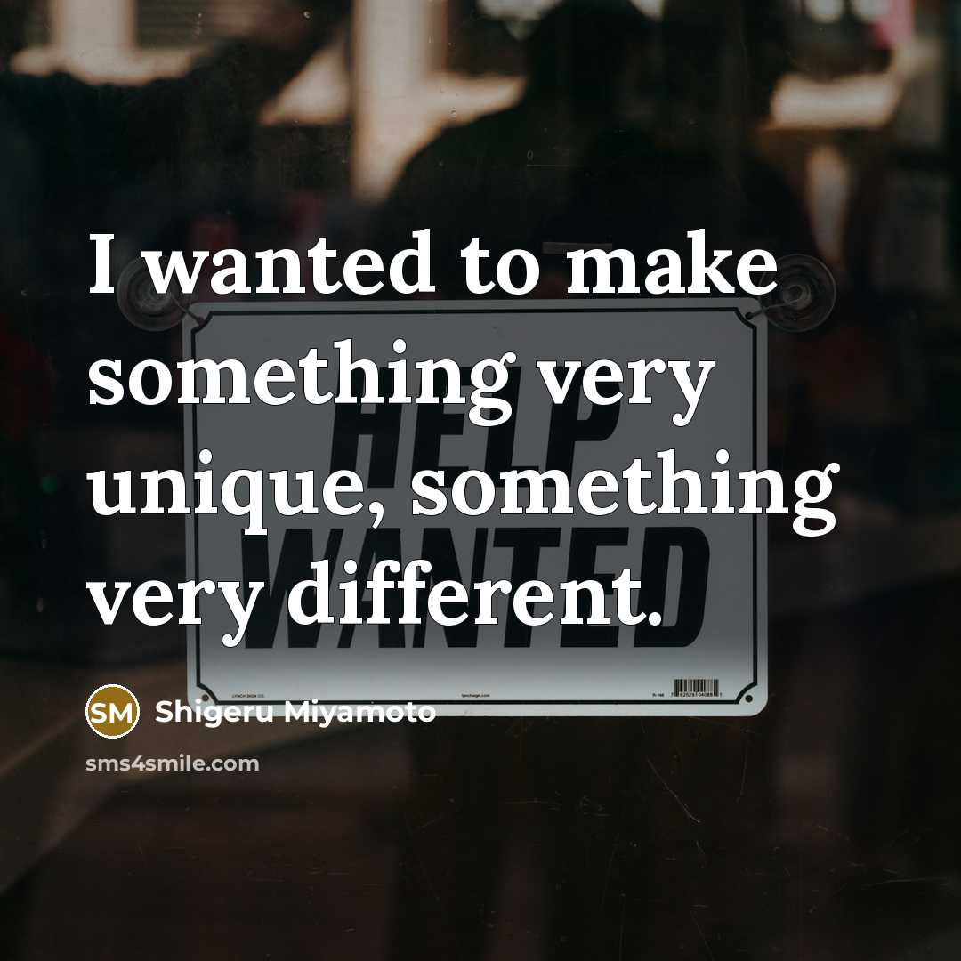 “I wanted to make something very unique, something very different.” quote by Shigeru Miyamoto