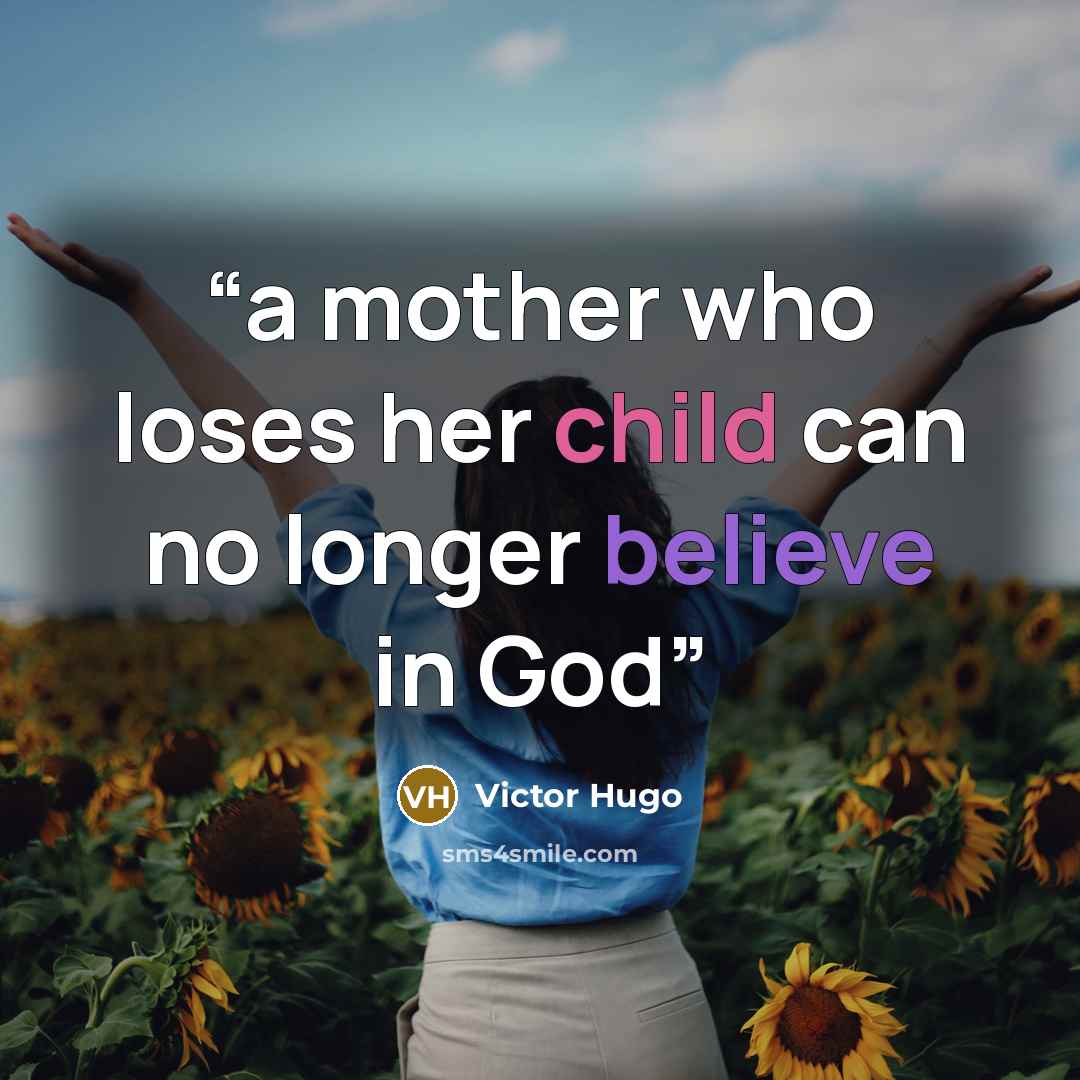 “a mother who loses her child can no longer believe in God” quote by Victor Hugo