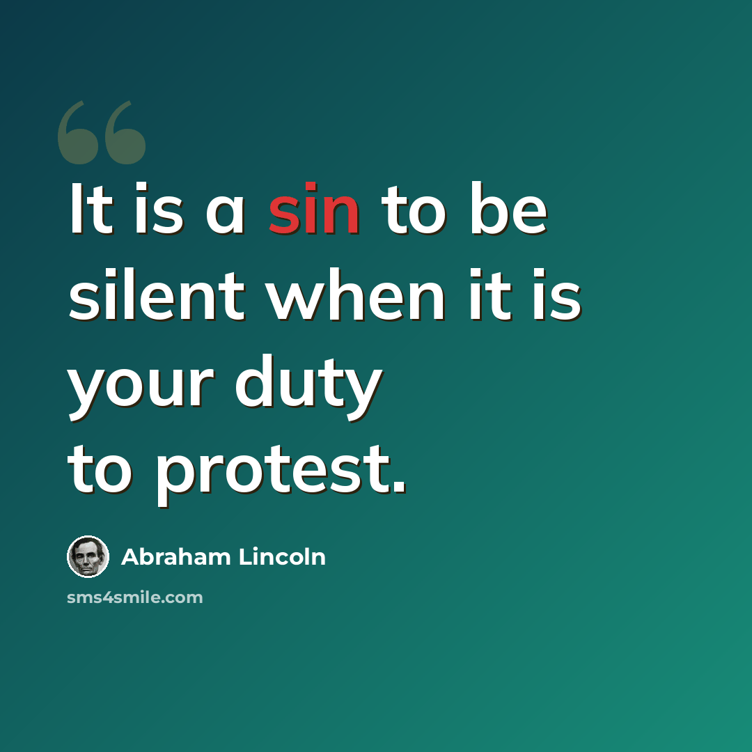 “It is a sin to be silent when it is your duty to protest.” quote by Abraham Lincoln