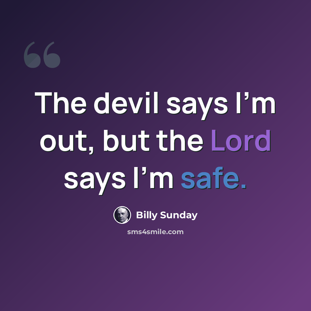 “The devil says I'm out, but the Lord says I'm safe.” quote by Billy Sunday