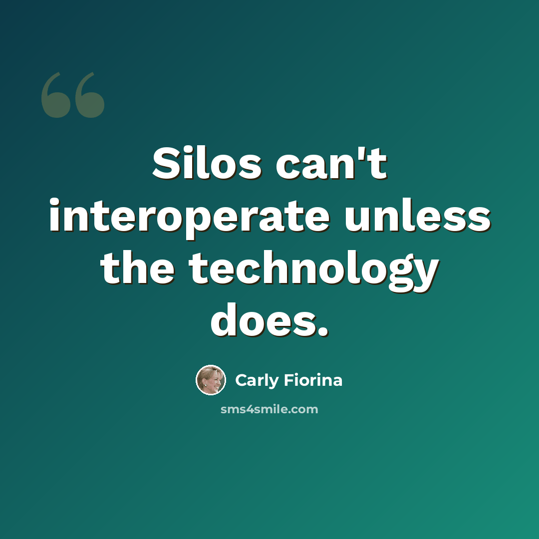 “Silos can't interoperate unless the technology does.” quote by Carly Fiorina