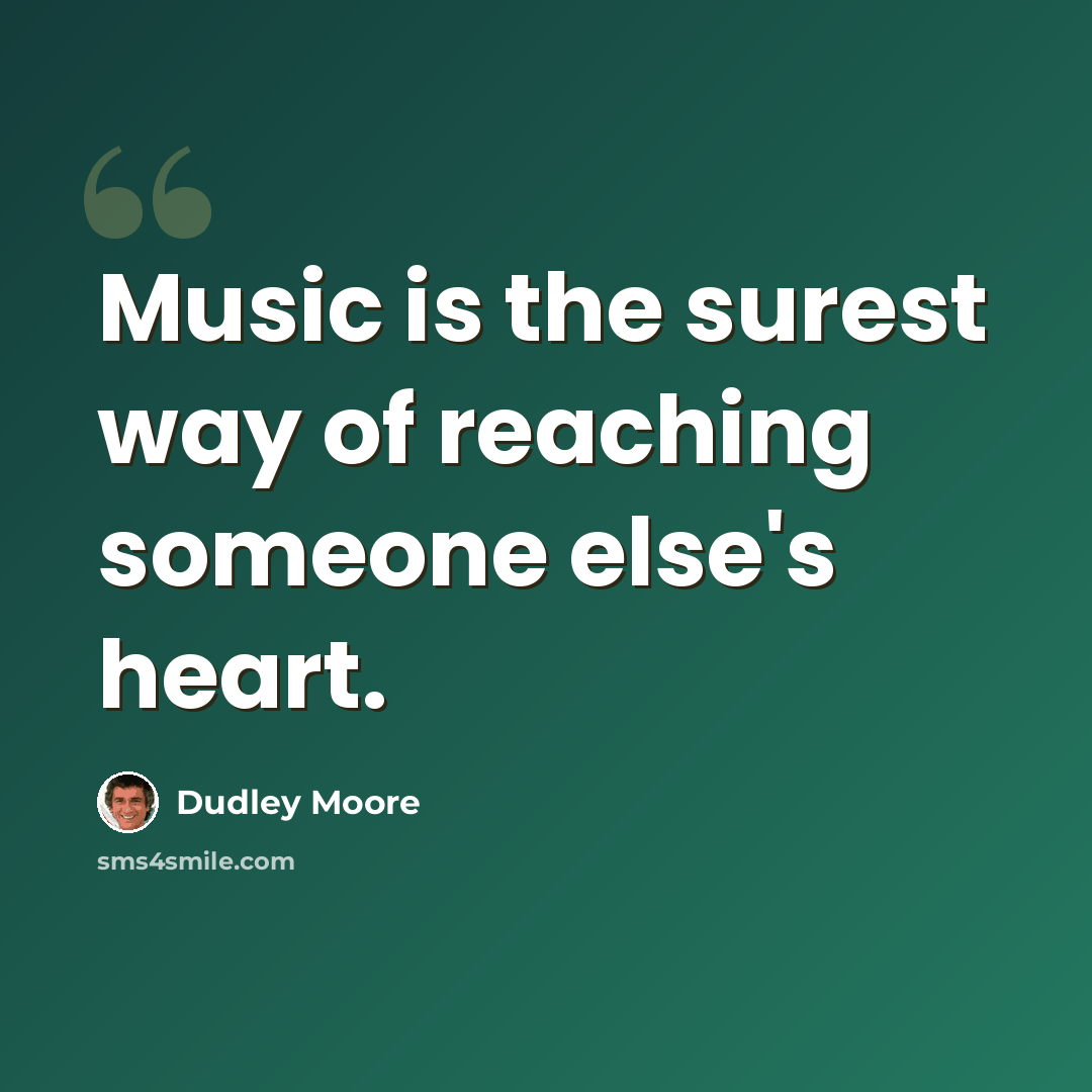 “Music is the surest way of reaching someone else's heart.” quote by Dudley Moore