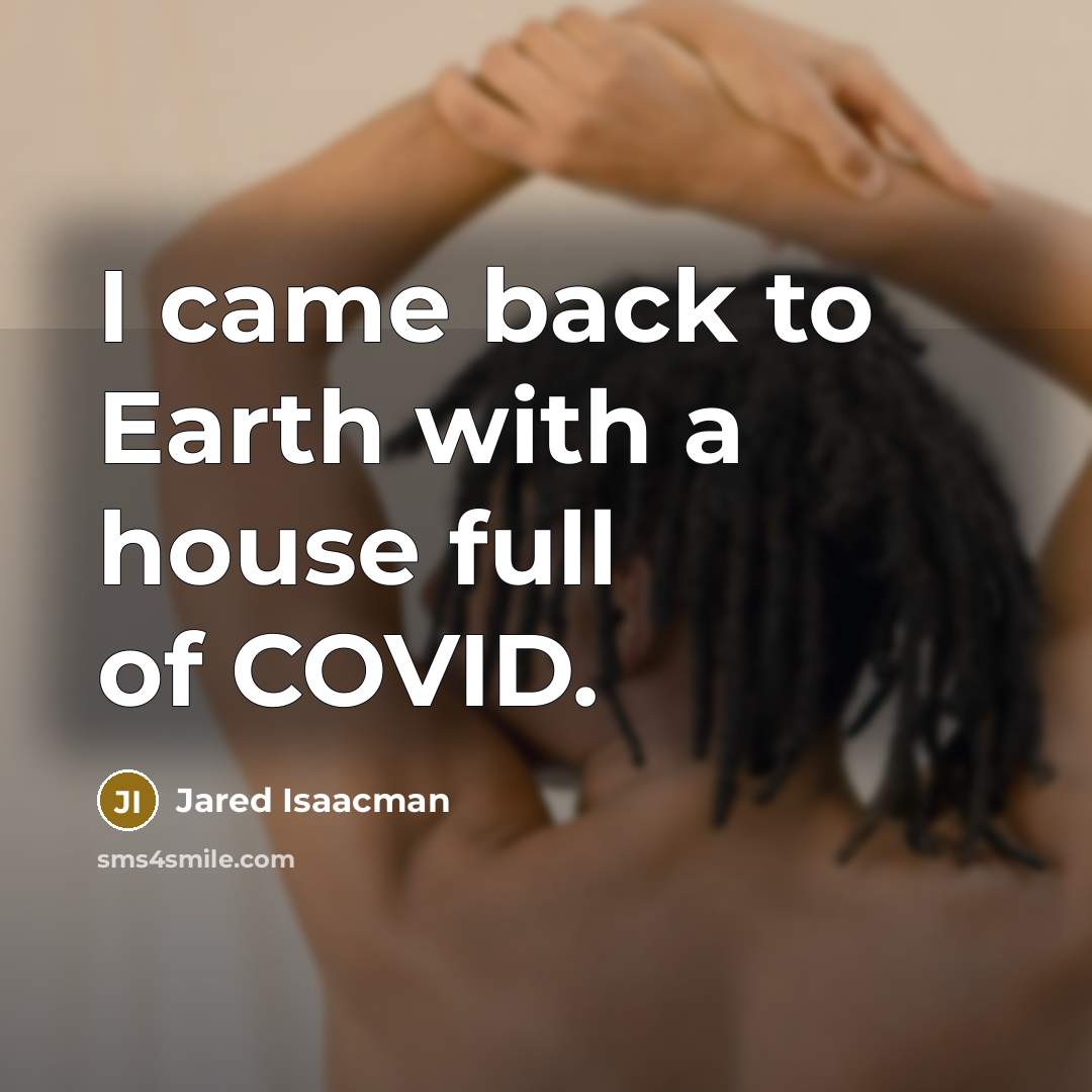 “I came back to Earth with a house full of COVID.” quote by Jared Isaacman
