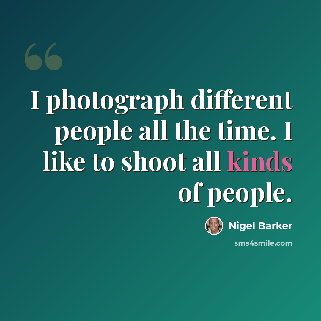 “I photograph different people all the time. I like to shoot all kinds of people.” quote by Nigel Barker