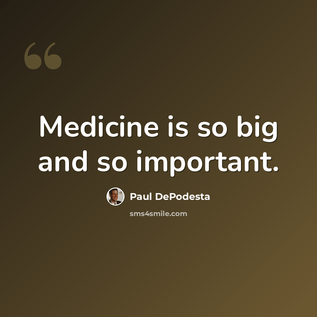 “Medicine is so big and so important.” quote by Paul DePodesta