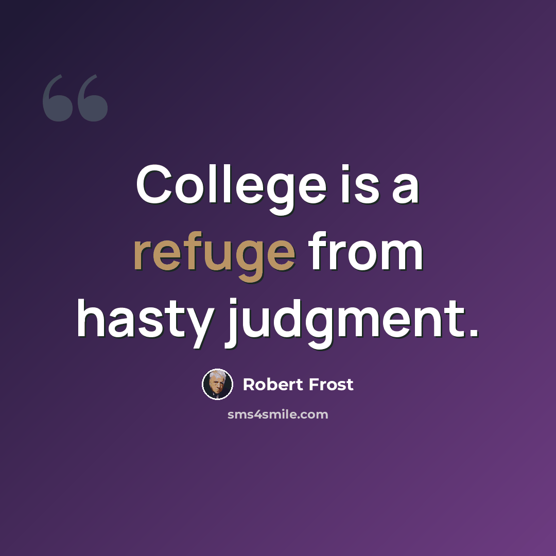 “College is a refuge from hasty judgment.” quote by Robert Frost