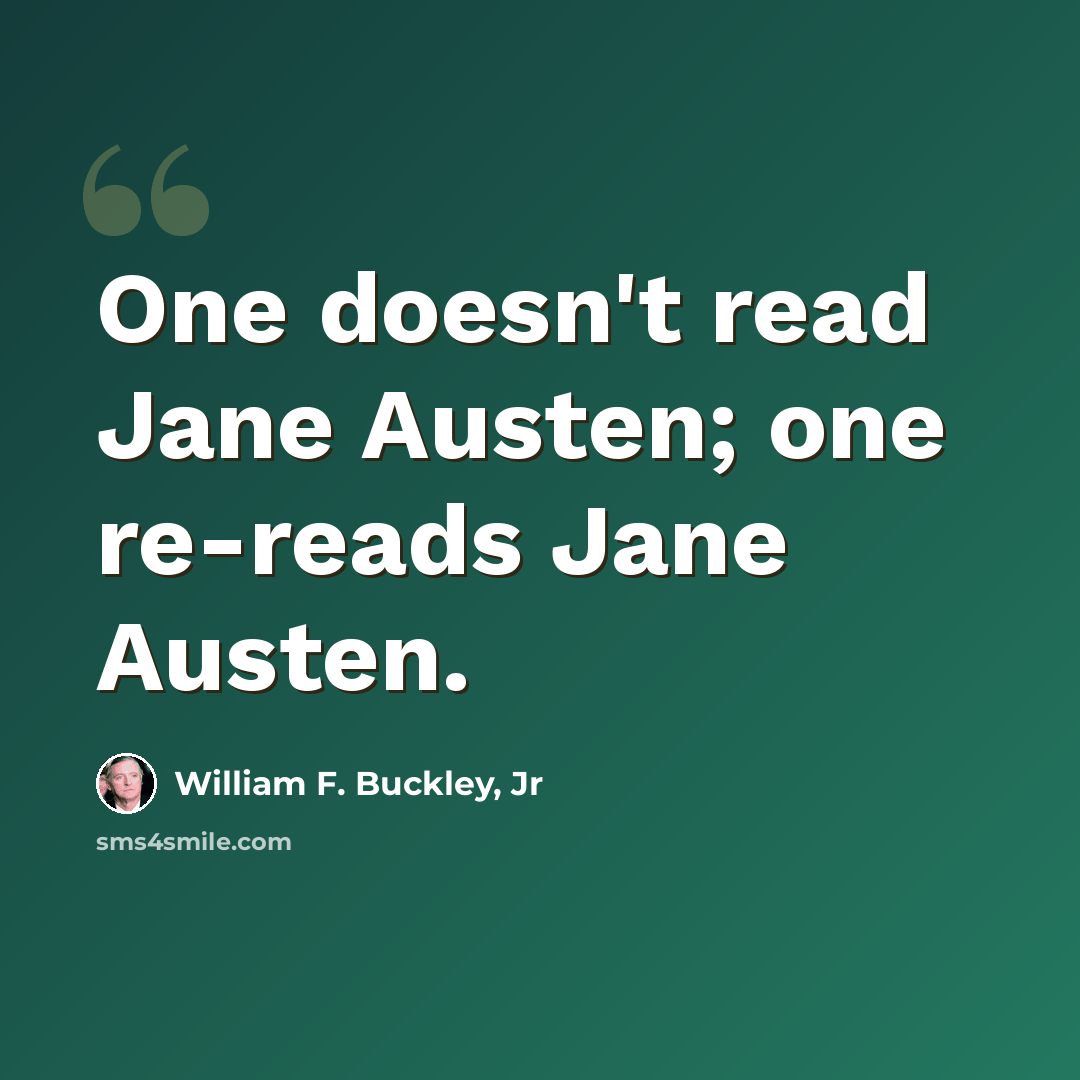 “One doesn't read Jane Austen; one re-reads Jane Austen.” quote by William F. Buckley, Jr