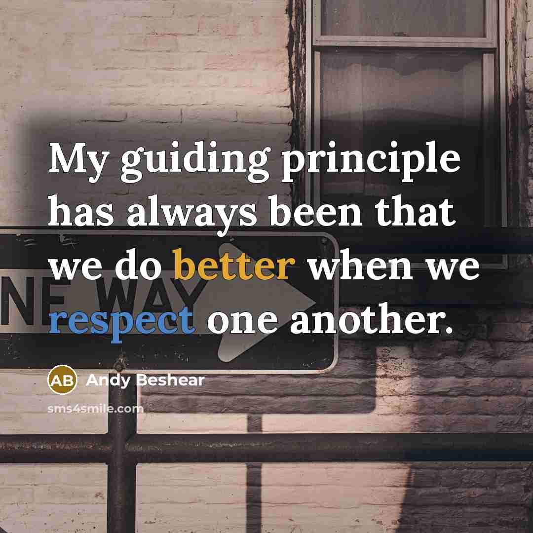 “My guiding principle has always been that we do better when we respect one another.” quote by Andy Beshear