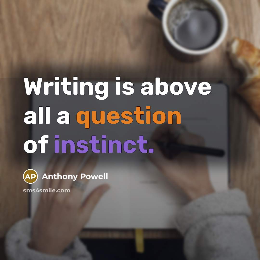 “Writing is above all a question of instinct.” quote by Anthony Powell
