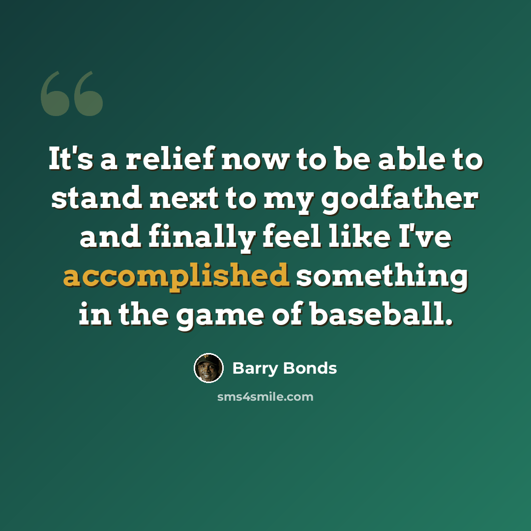 “It's a relief now to be able to stand next to my godfather and finally feel like I've accomplished something in the game of baseball.” quote by Barry Bonds