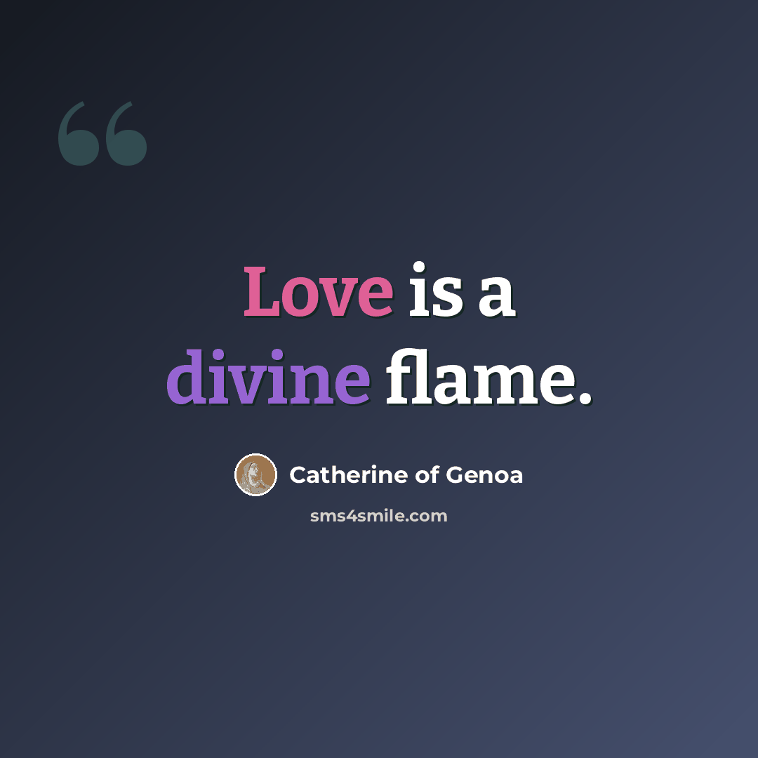“Love is a divine flame.” quote by Catherine of Genoa