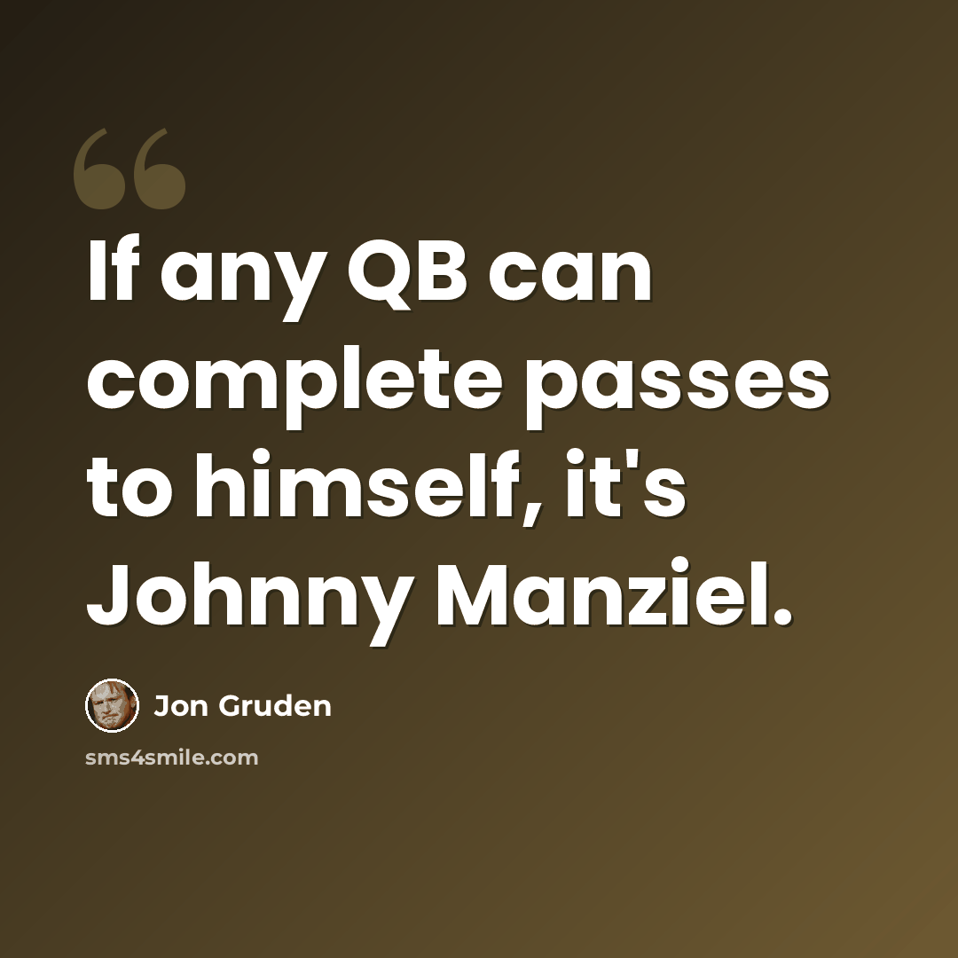 “If any QB can complete passes to himself, it's Johnny Manziel.” quote by Jon Gruden