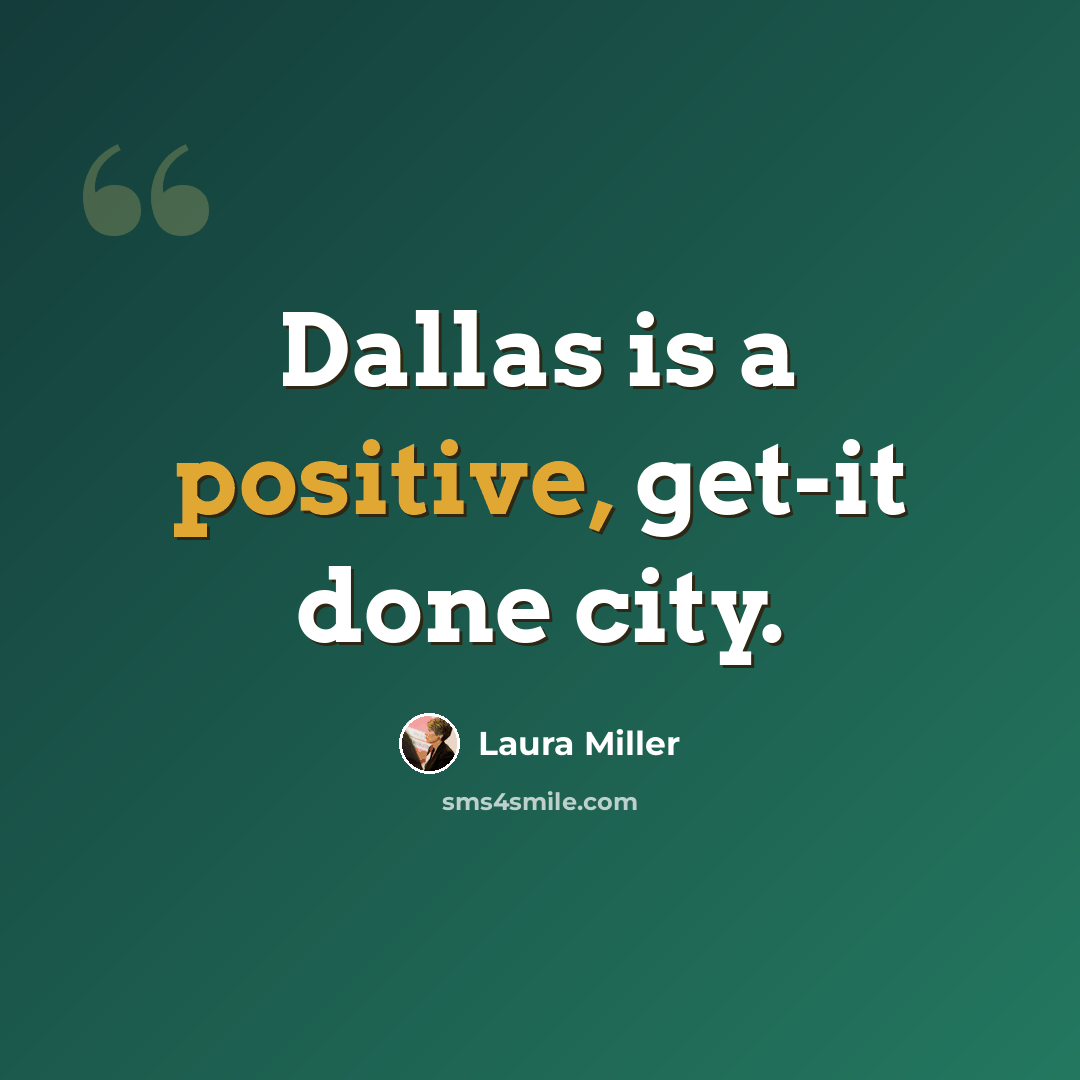 “Dallas is a positive, get-it done city.” quote by Laura Miller