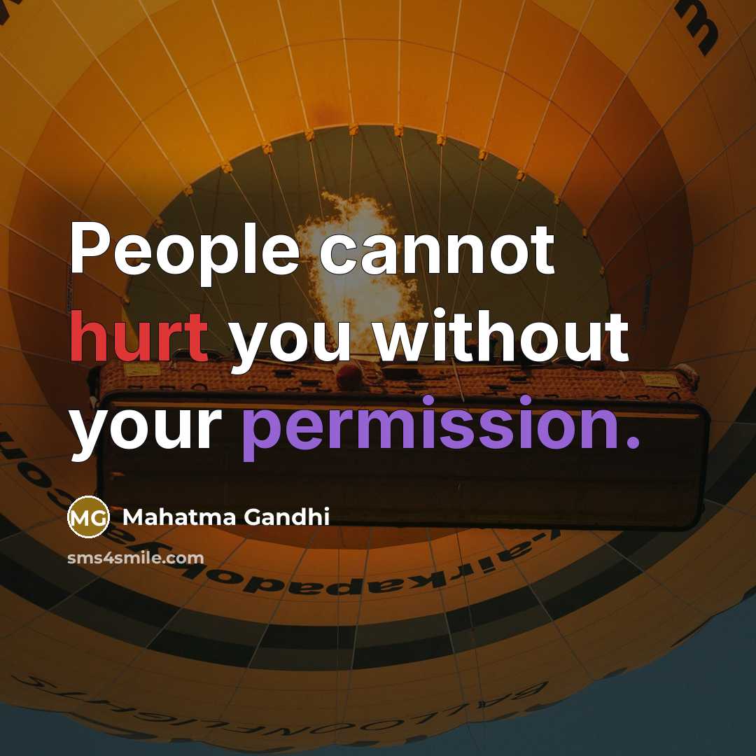 “People cannot hurt you without your permission.” quote by Mahatma Gandhi