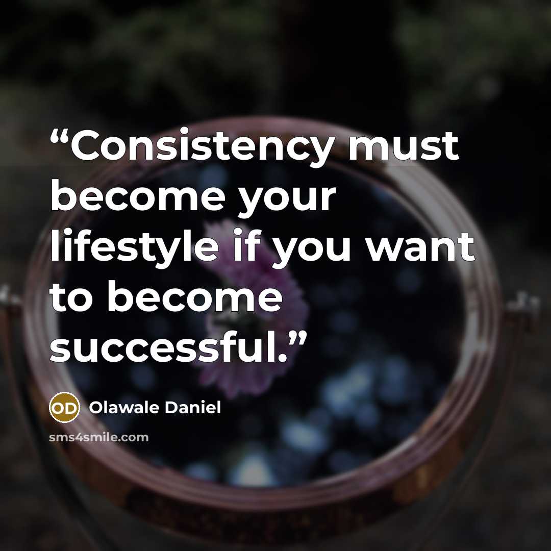 “Consistency must become your lifestyle if you want to become successful.” quote by Olawale Daniel