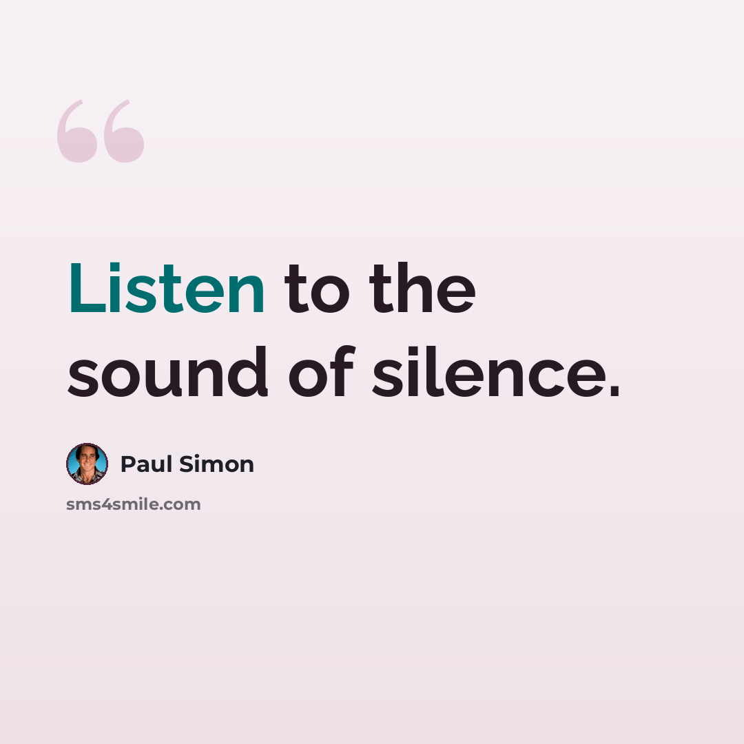 “Listen to the sound of silence.” quote by Paul Simon