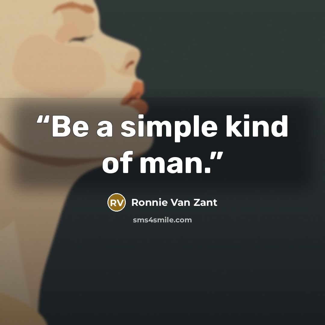 “Be a simple kind of man.” quote by Ronnie Van Zant